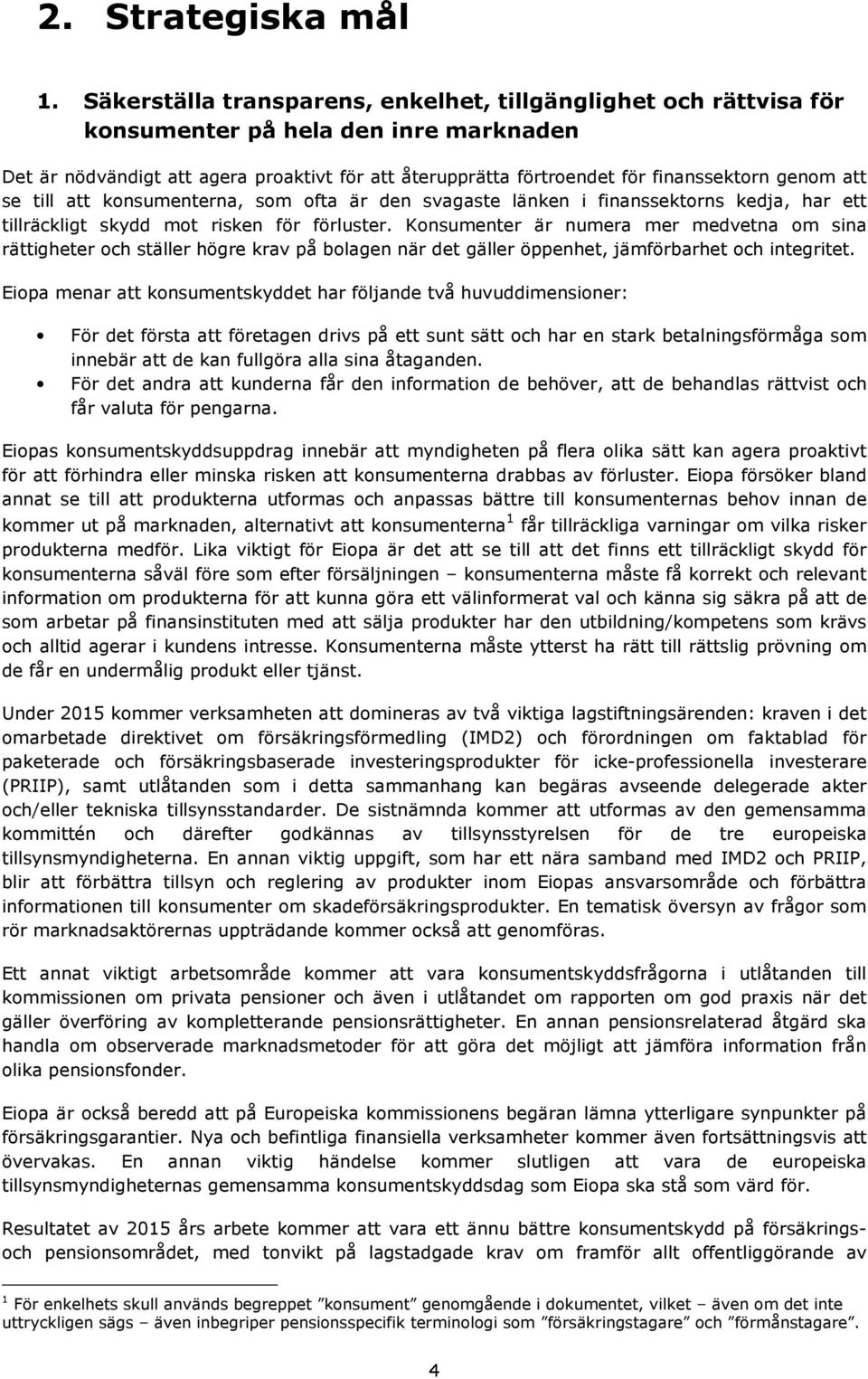 genom att se till att konsumenterna, som ofta är den svagaste länken i finanssektorns kedja, har ett tillräckligt skydd mot risken för förluster.