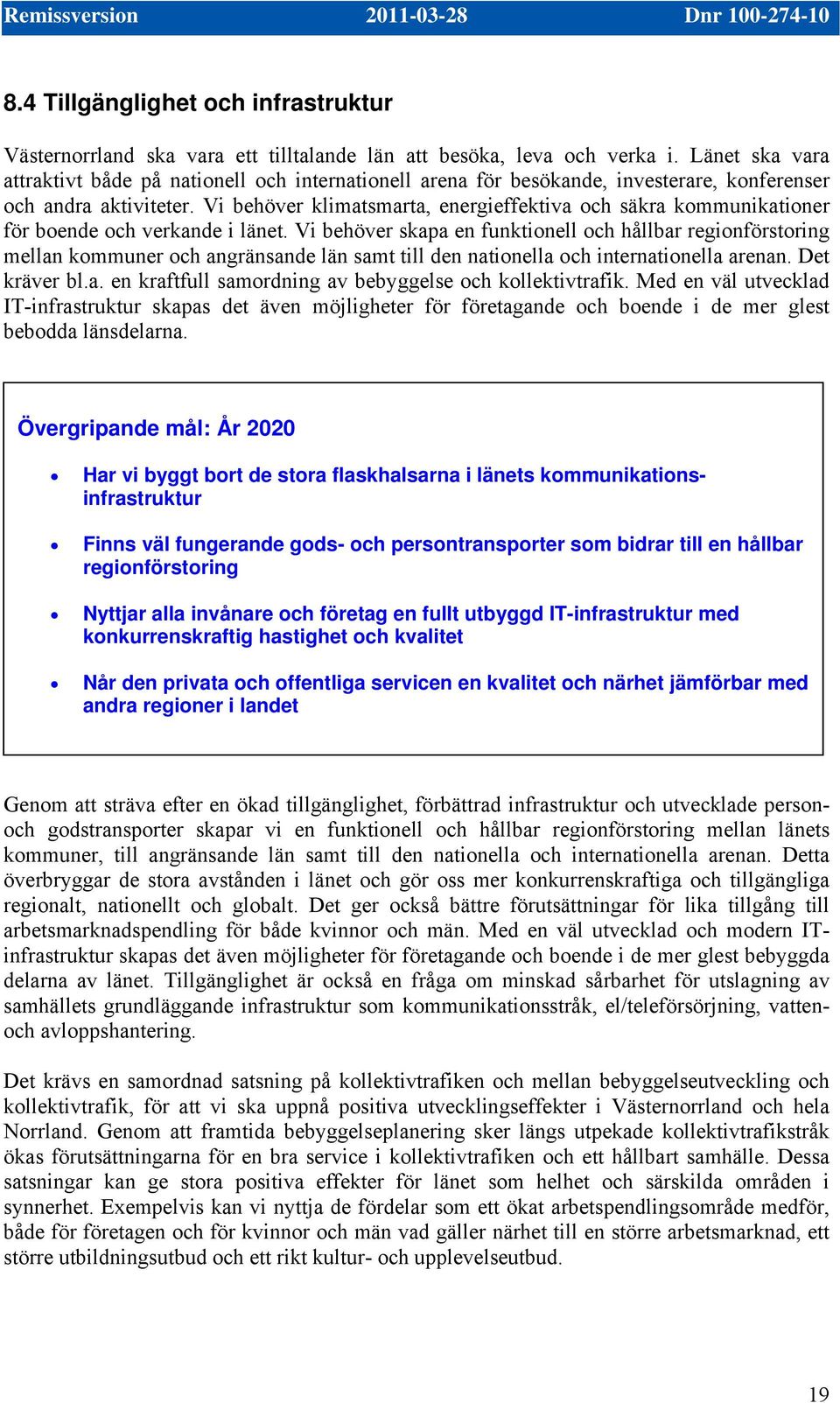 Vi behöver klimatsmarta, energieffektiva och säkra kommunikationer för boende och verkande i länet.