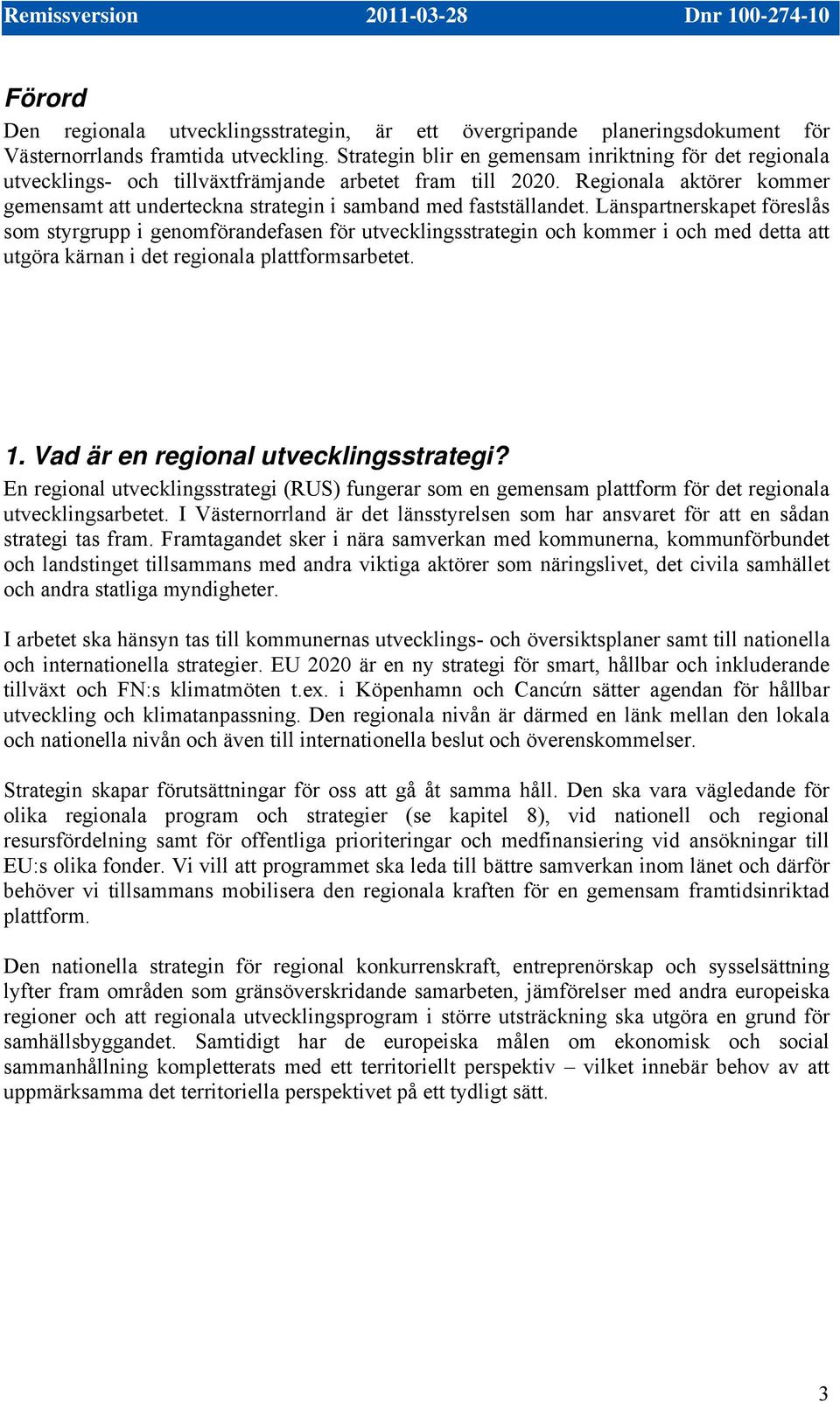 Regionala aktörer kommer gemensamt att underteckna strategin i samband med fastställandet.