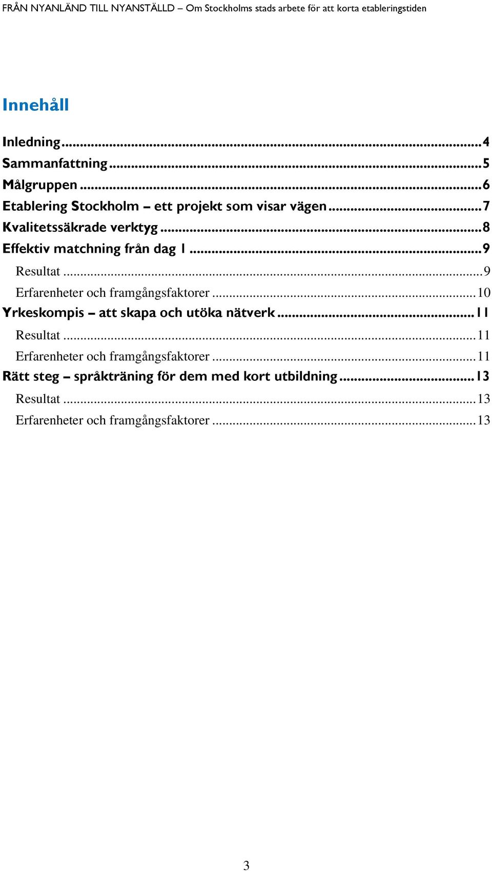 .. 9 Erfarenheter och framgångsfaktorer... 10 Yrkeskompis att skapa och utöka nätverk... 11 Resultat.