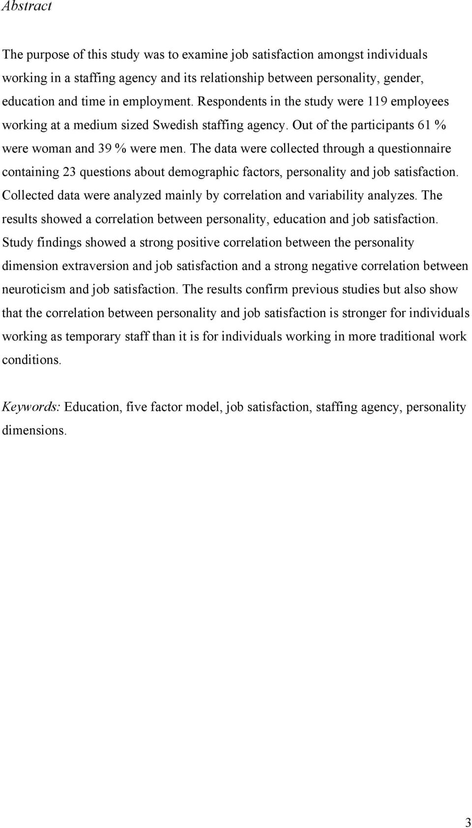 The data were collected through a questionnaire containing 23 questions about demographic factors, personality and job satisfaction.