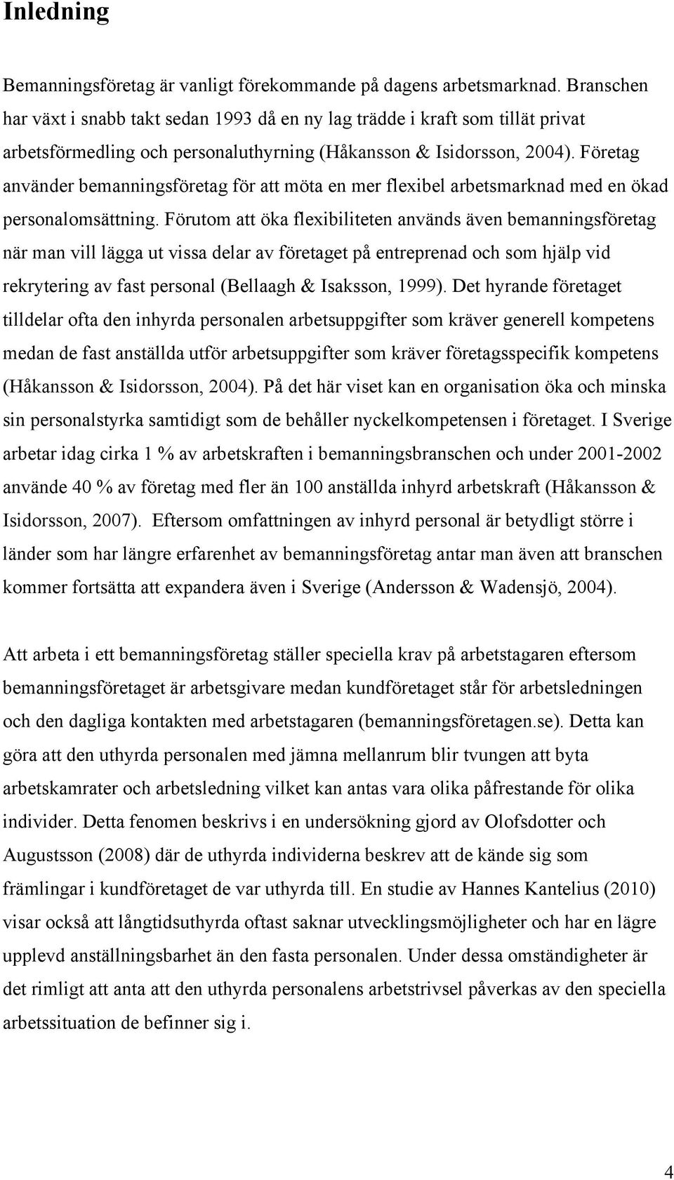 Företag använder bemanningsföretag för att möta en mer flexibel arbetsmarknad med en ökad personalomsättning.