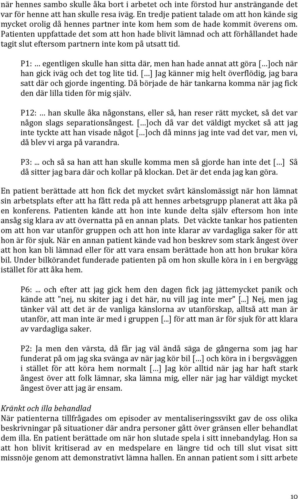 Patienten uppfattade det som att hon hade blivit lämnad och att förhållandet hade tagit slut eftersom partnern inte kom på utsatt tid.