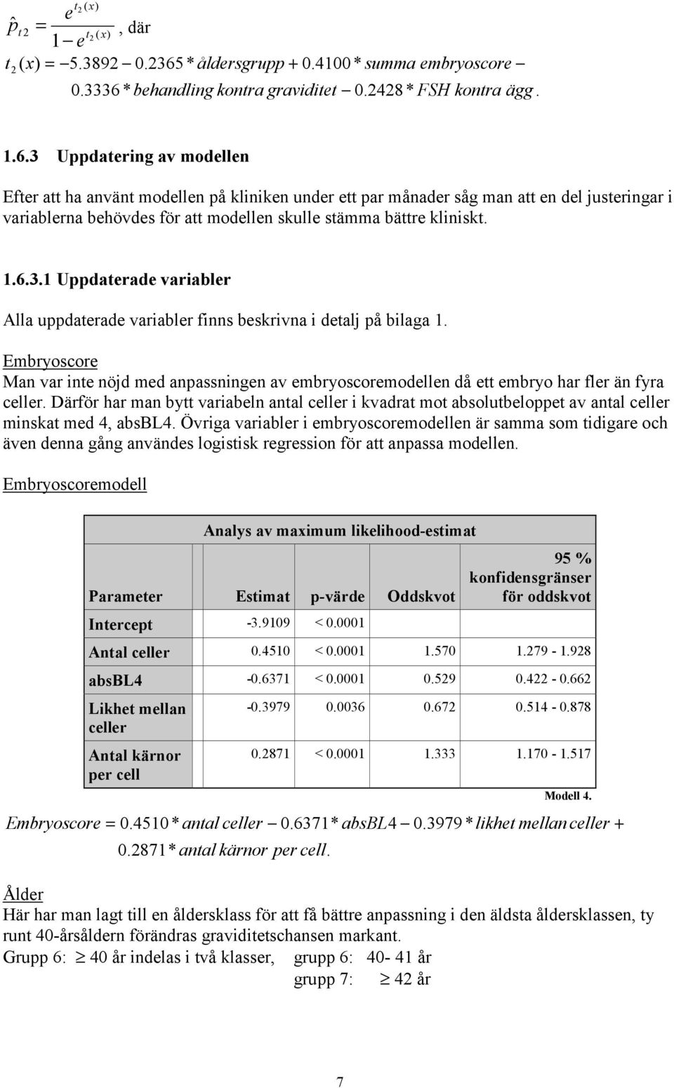 * behandling kontra graviditet 0.2428* FSH kontra ägg. 1.6.