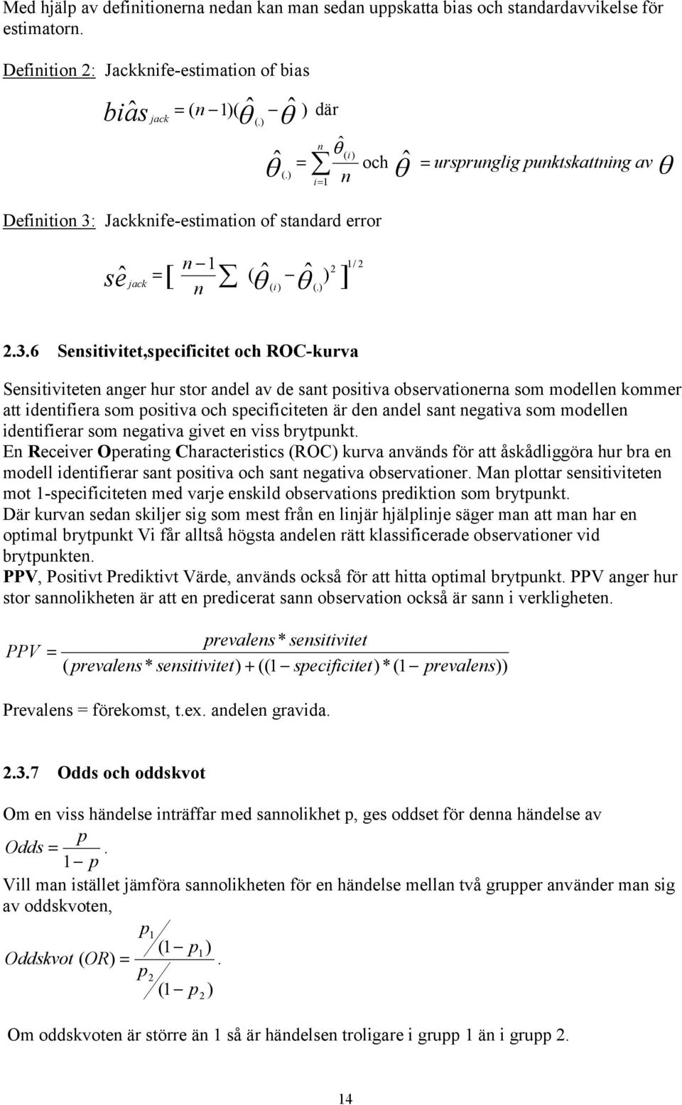 Jackknife-estimation of standard error seˆ jack n 1 = [ n i ( θˆ ˆ ( ) θ (.) ) 2 ] 1/ 2 2.3.