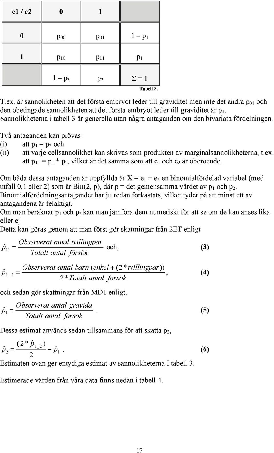 Sannolikheterna i tabell 3 är generella utan några antaganden om den bivariata fördelningen.