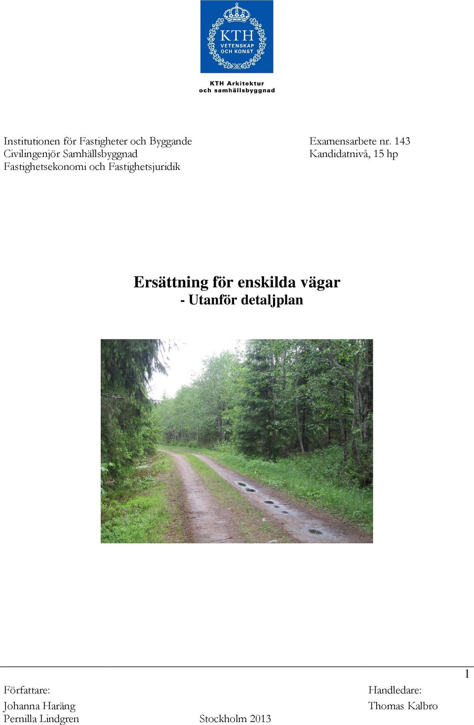 143 Kandidatnivå, 15 hp Ersättning för enskilda vägar - Utanför