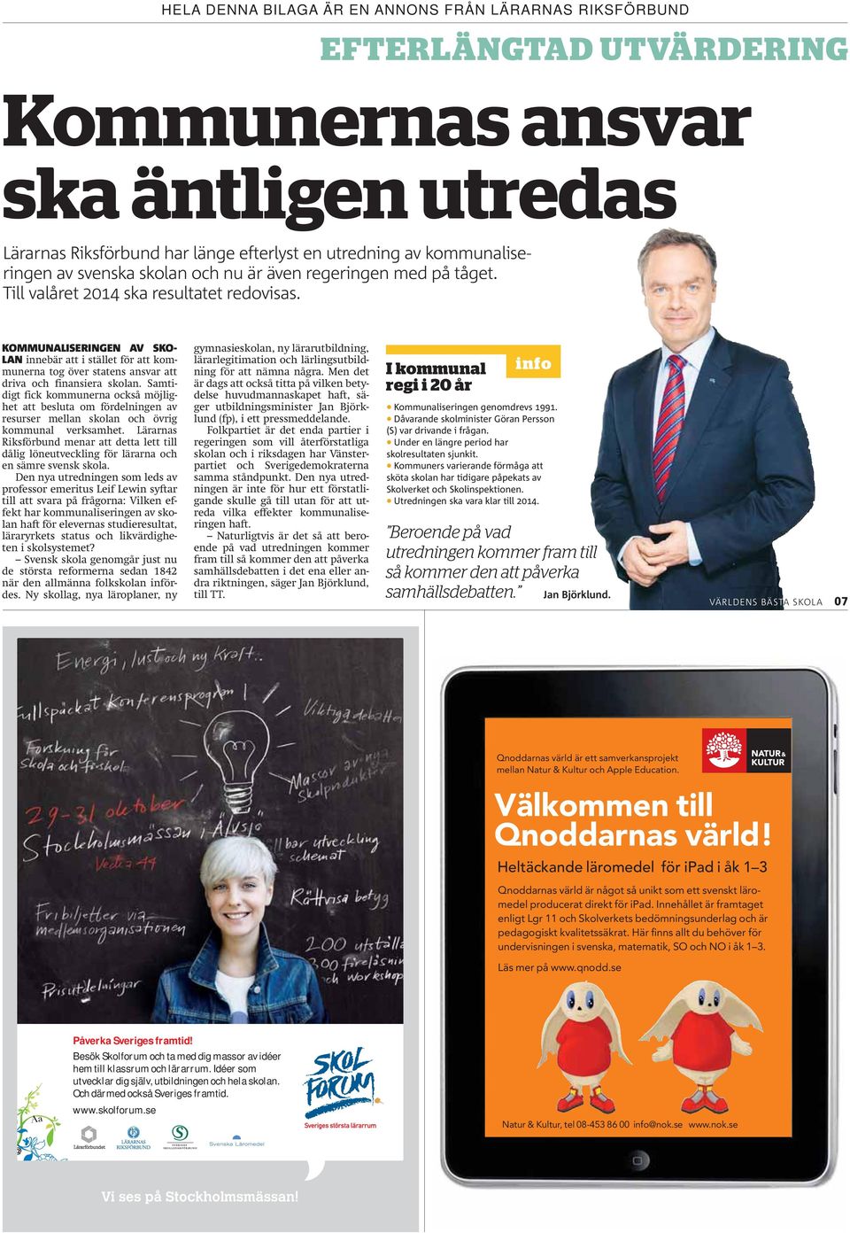 Samtidigt fick kommunerna också möjlighet att besluta om fördelningen av resurser mellan skolan och övrig kommunal verksamhet.