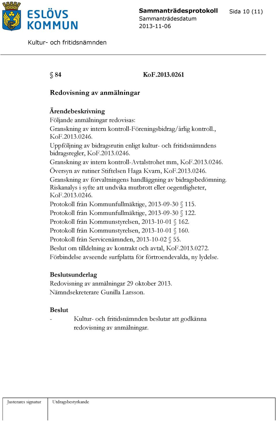 2013.0246. Granskning av förvaltningens handläggning av bidragsbedömning. Riskanalys i syfte att undvika mutbrott eller oegentligheter, KoF.2013.0246. Protokoll från Kommunfullmäktige, 2013-09-30 115.