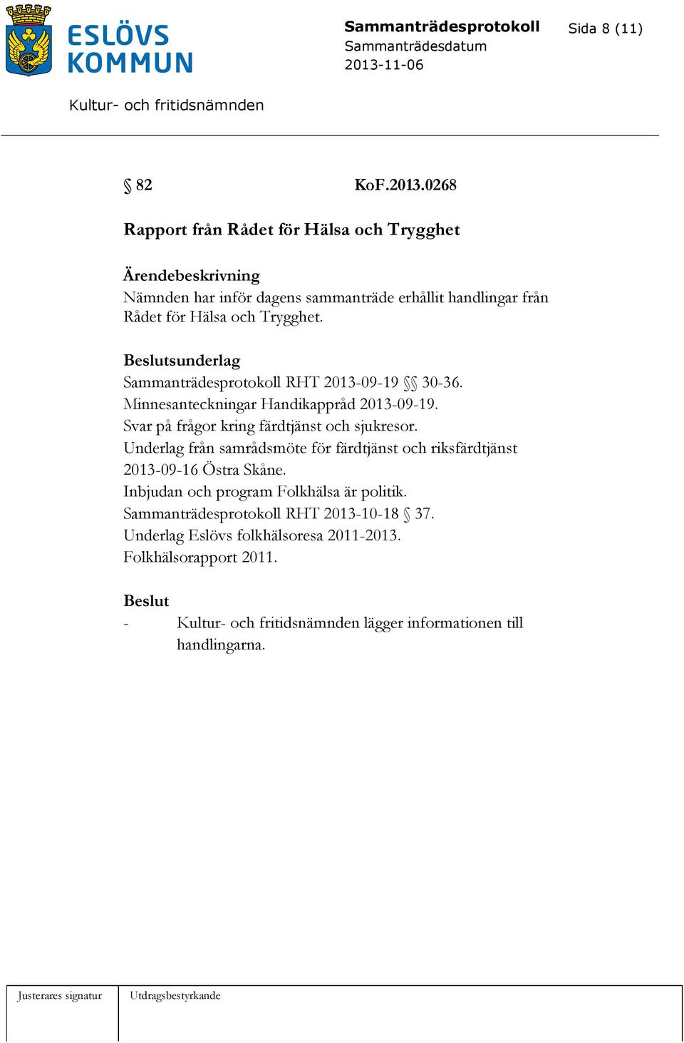 sunderlag Sammanträdesprotokoll RHT 2013-09-19 30-36. Minnesanteckningar Handikappråd 2013-09-19. Svar på frågor kring färdtjänst och sjukresor.