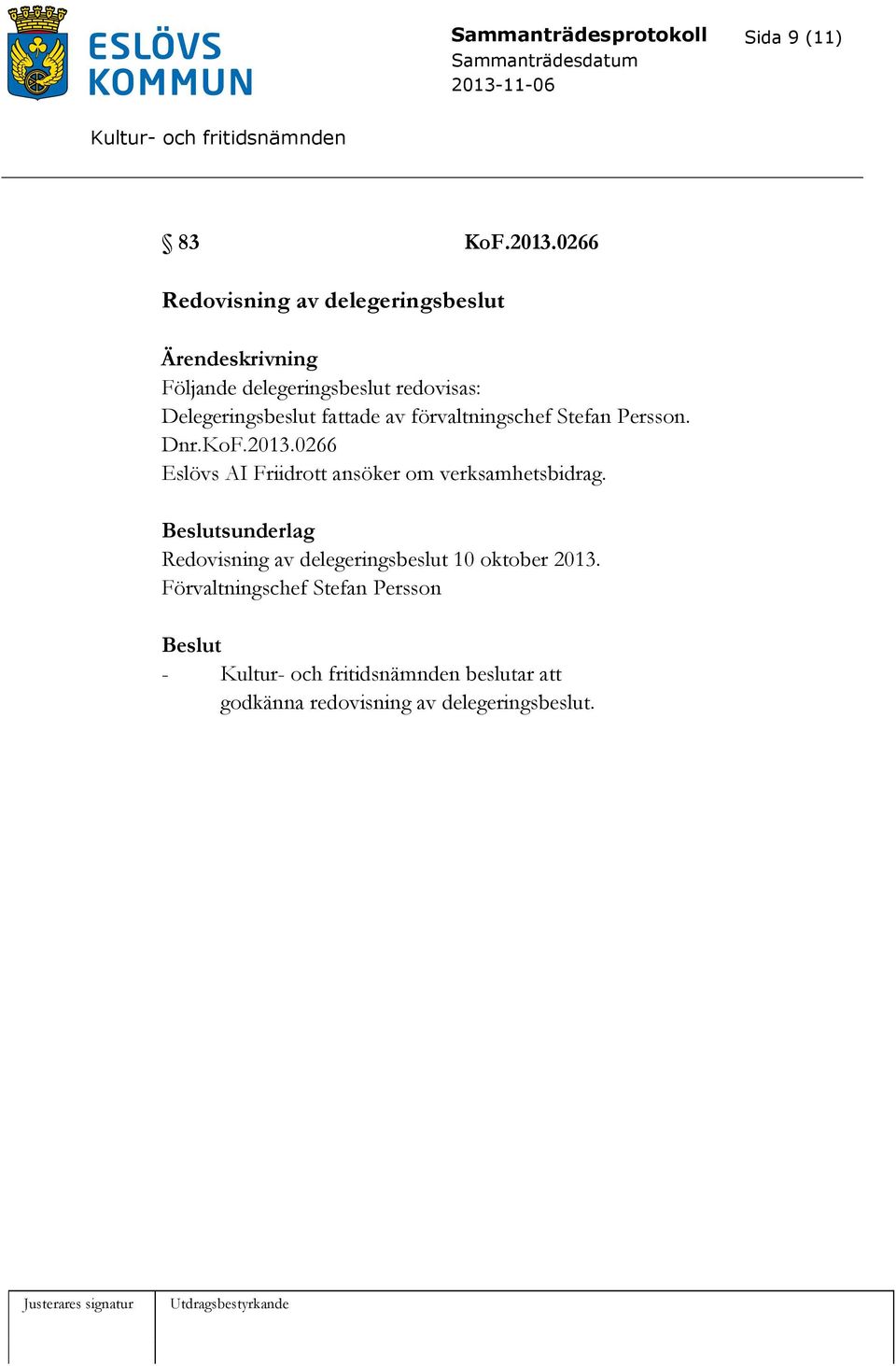 Delegeringsbeslut fattade av förvaltningschef Stefan Persson. Dnr.KoF.2013.