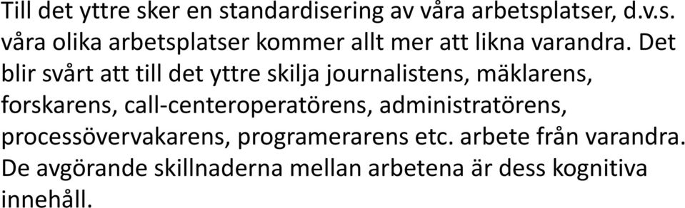 call-centeroperatörens, administratörens, processövervakarens, programerarens etc.