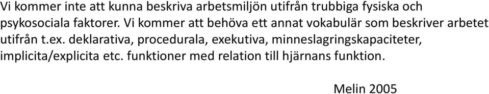 Vi kommer att behöva ett annat vokabulär som beskriver arbetet utifrån t.ex.