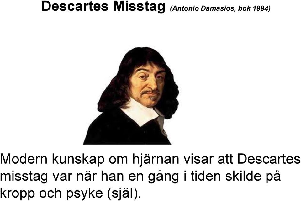 att Descartes misstag var när han en