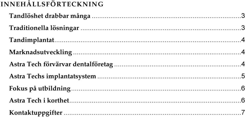 ..4 Marknadsutveckling...4 Astra Tech förvärvar dentalföretag.