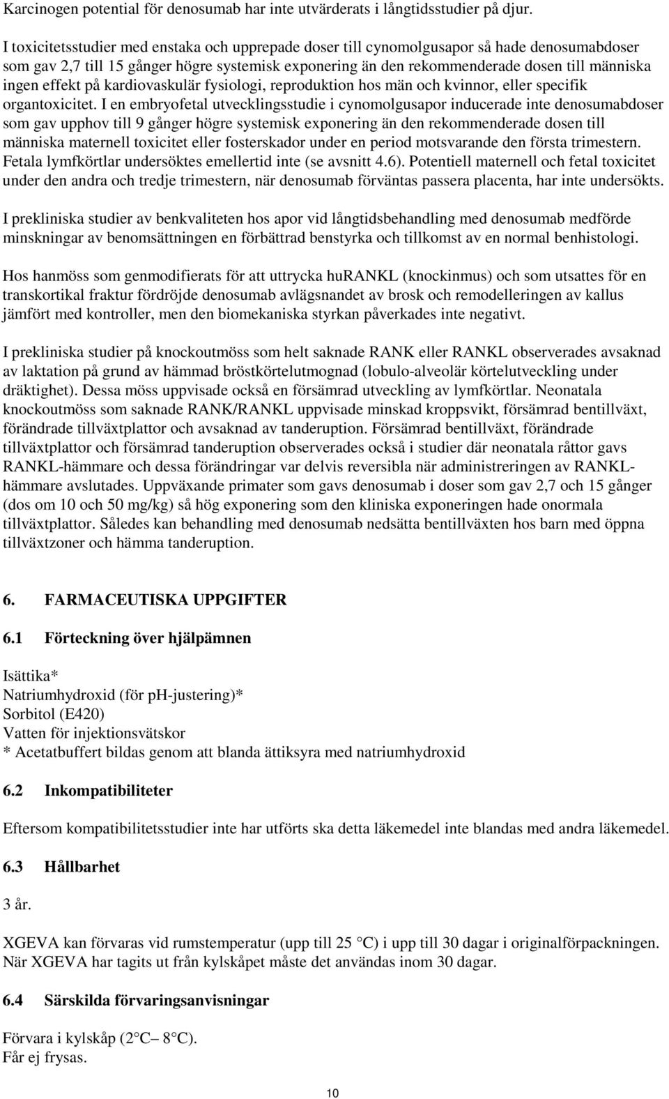 effekt på kardiovaskulär fysiologi, reproduktion hos män och kvinnor, eller specifik organtoxicitet.