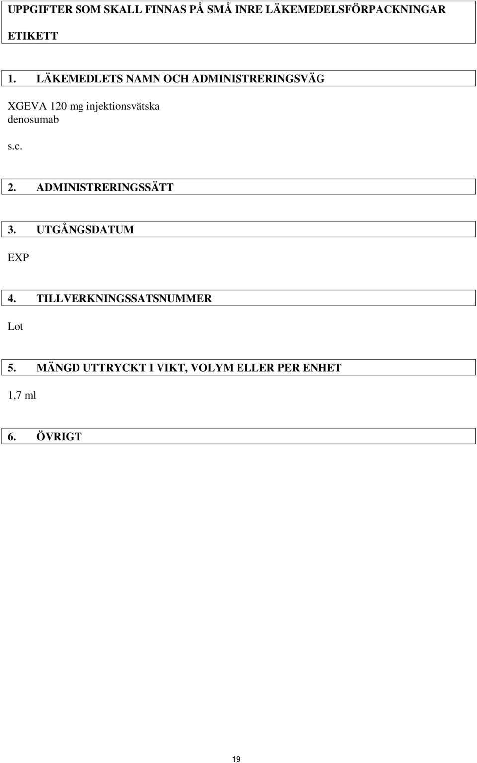 denosumab s.c. 2. ADMINISTRERINGSSÄTT 3. UTGÅNGSDATUM EXP 4.
