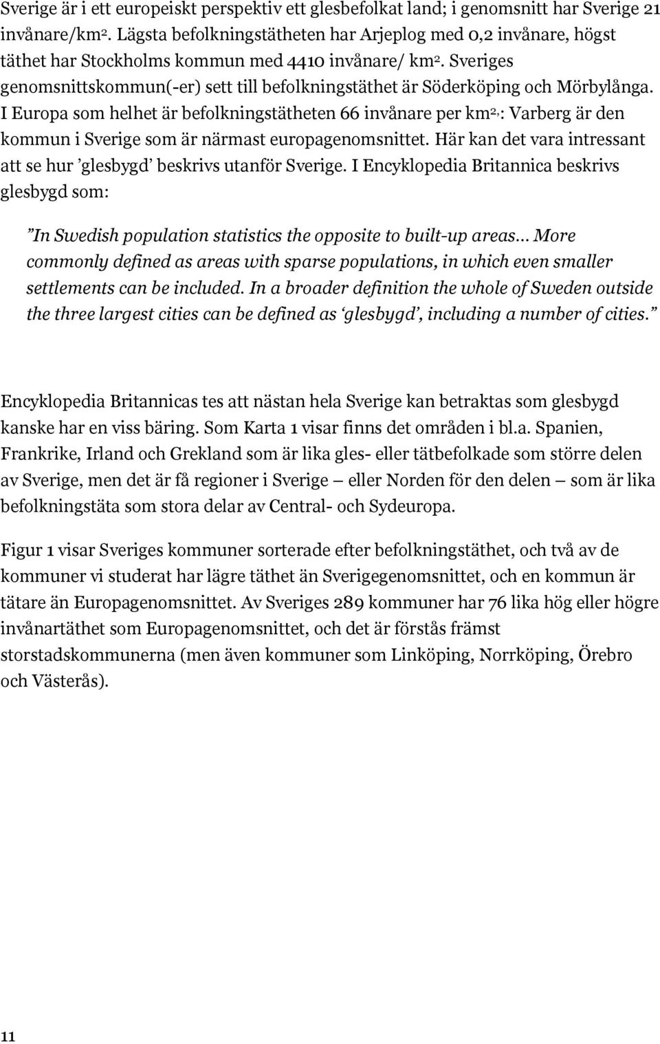 Sveriges genomsnittskommun(-er) sett till befolkningstäthet är Söderköping och Mörbylånga.