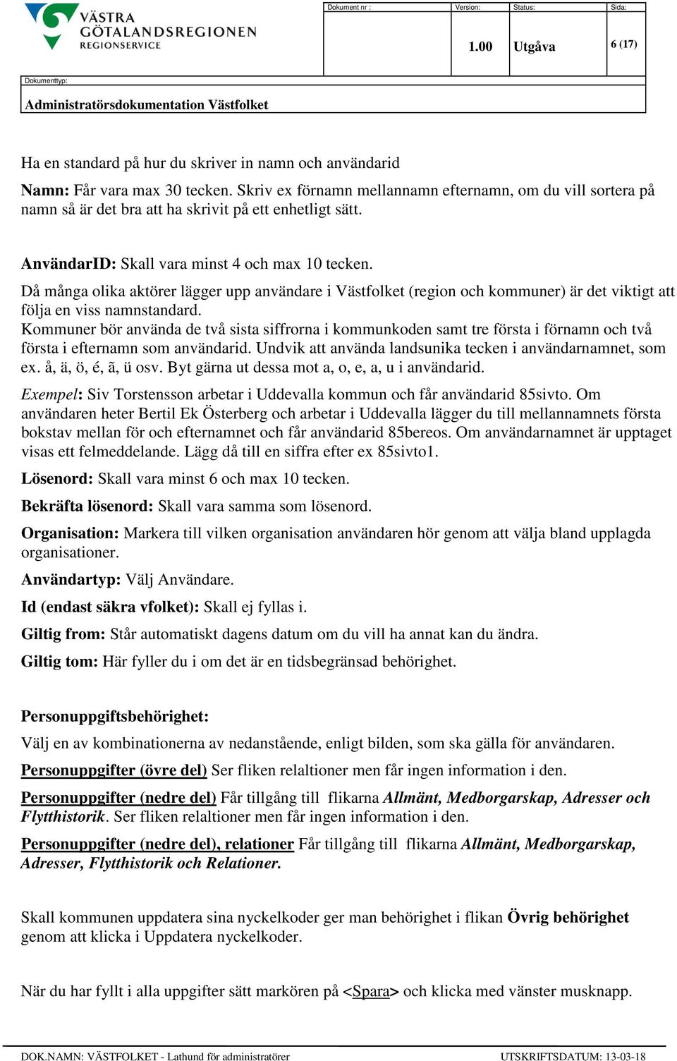 Då många olika aktörer lägger upp användare i Västfolket (region och kommuner) är det viktigt att följa en viss namnstandard.