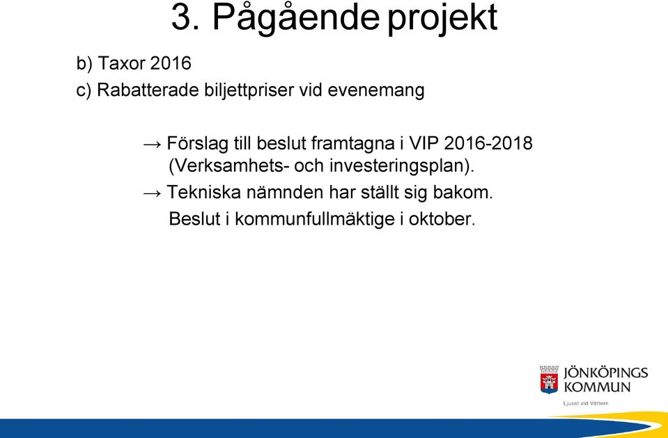 evenemang Förslag till beslut framtagna i VIP 2016-2018