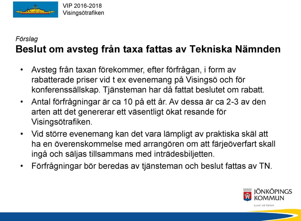 Av dessa är ca 2-3 av den arten att det genererar ett väsentligt ökat resande för Visingsötrafiken.