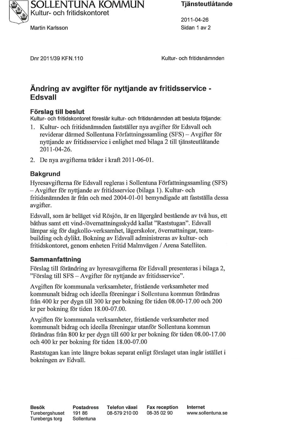 1. Kultur- och fritidsnämnden fastställer nya avgifter för Edsvall och reviderar därmed Sollentuna Författningssamling (SFS) - Avgifter för nyttjande av fritidsservice i enlighet med bilaga 2 till