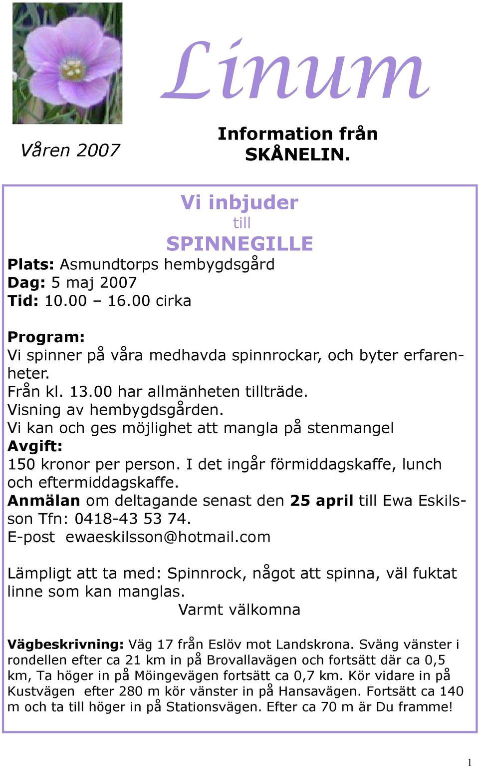 Vi kan och ges möjlighet att mangla på stenmangel Avgift: 150 kronor per person. I det ingår förmiddagskaffe, lunch och eftermiddagskaffe.