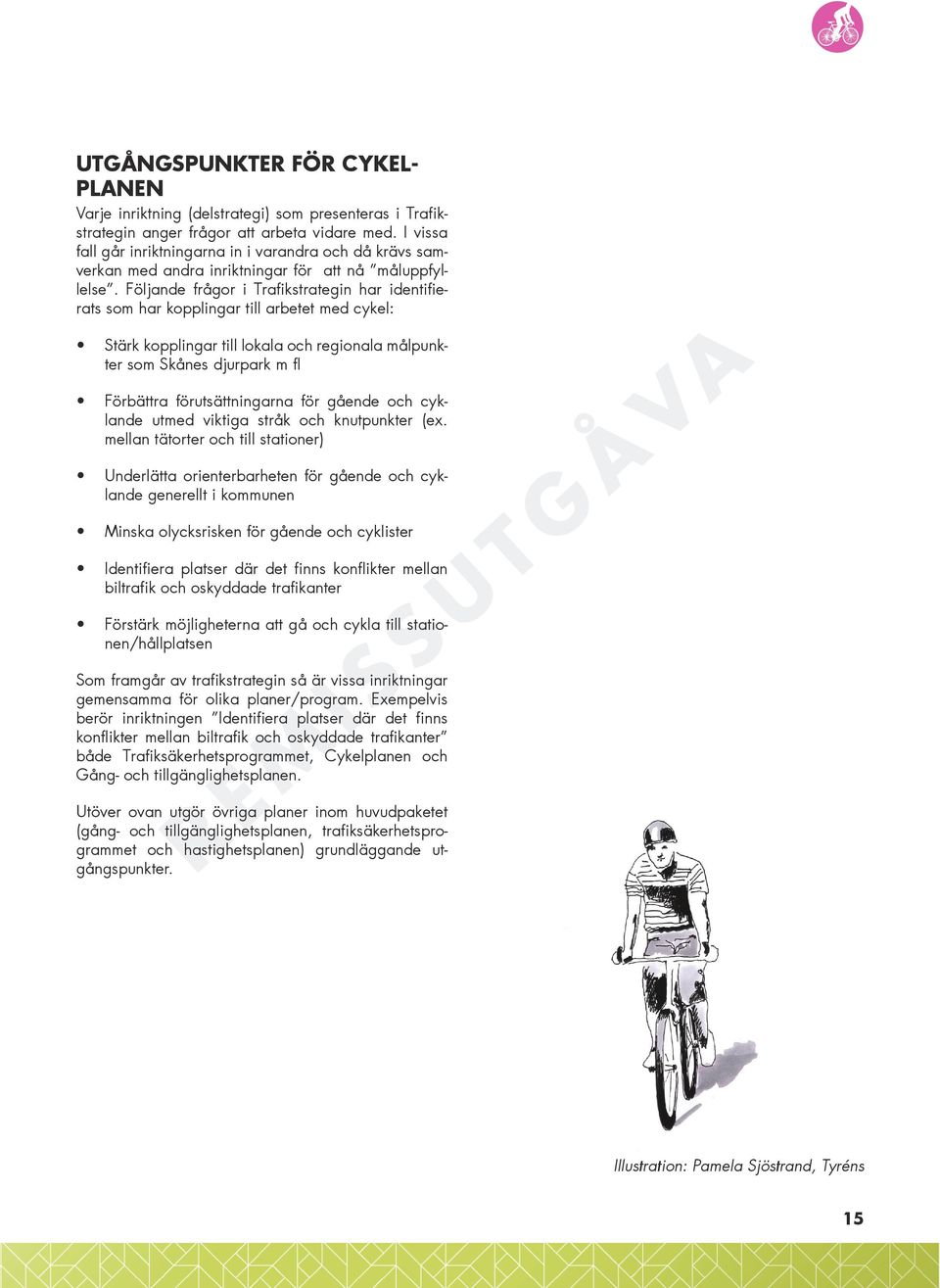 Följande frågor i Trafikstrategin har identifierats som har kopplingar till arbetet med cykel: Stärk kopplingar till lokala och regionala målpunkter som Skånes djurpark m fl Förbättra