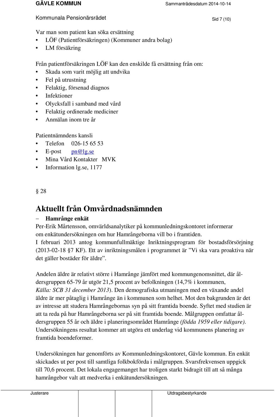 kansli Telefon 026-15 65 53 E-post pn@lg.se Mina Vård Kontakter MVK Information lg.