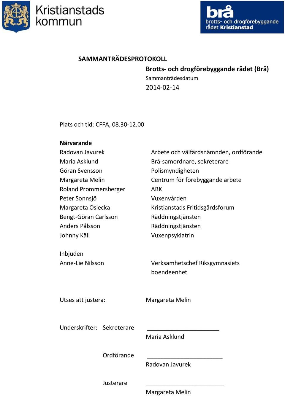 Anders Pålsson Johnny Käll Inbjuden Anne-Lie Nilsson Arbete och välfärdsnämnden, ordförande Brå-samordnare, sekreterare Polismyndigheten Centrum för