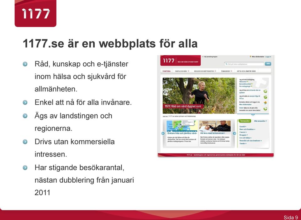 Ägs av landstingen och regionerna. Drivs utan kommersiella intressen.