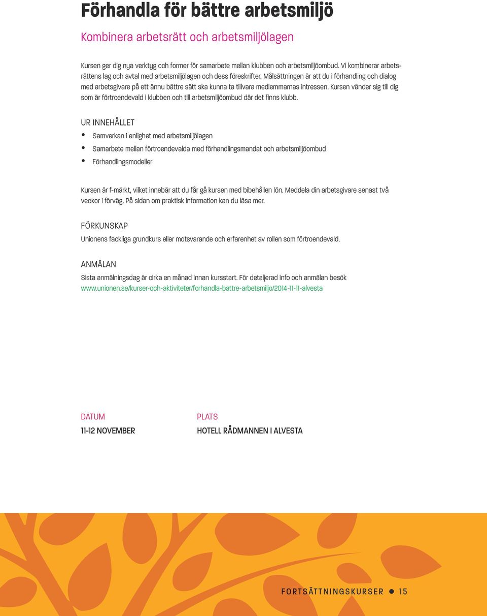 Målsättningen är att du i förhandling och dialog med arbetsgivare på ett ännu bättre sätt ska kunna ta tillvara medlemmarnas intressen.