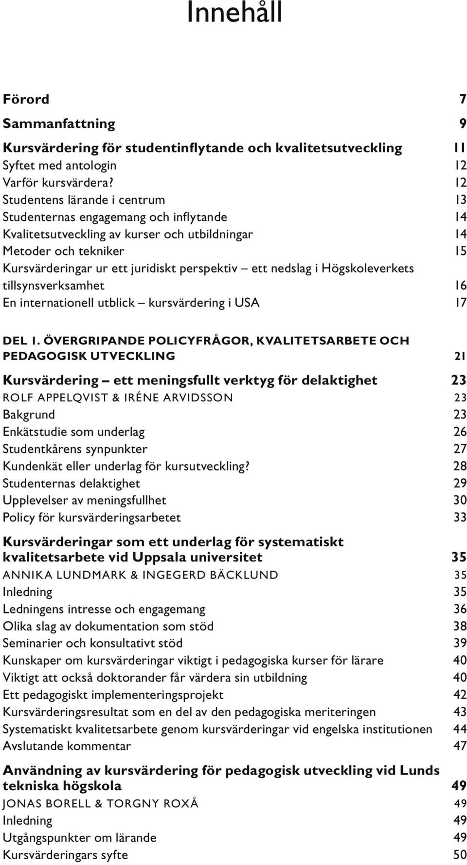 nedslag i Högskoleverkets tillsynsverksamhet 16 En internationell utblick kursvärdering i USA 17 DEL 1.