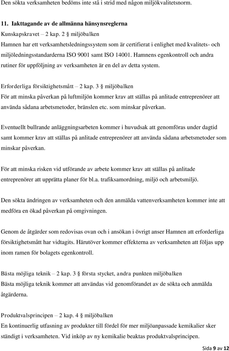 Hamnens egenkontroll och andra rutiner för uppföljning av verksamheten är en del av detta system. Erforderliga försiktighetsmått 2 kap.