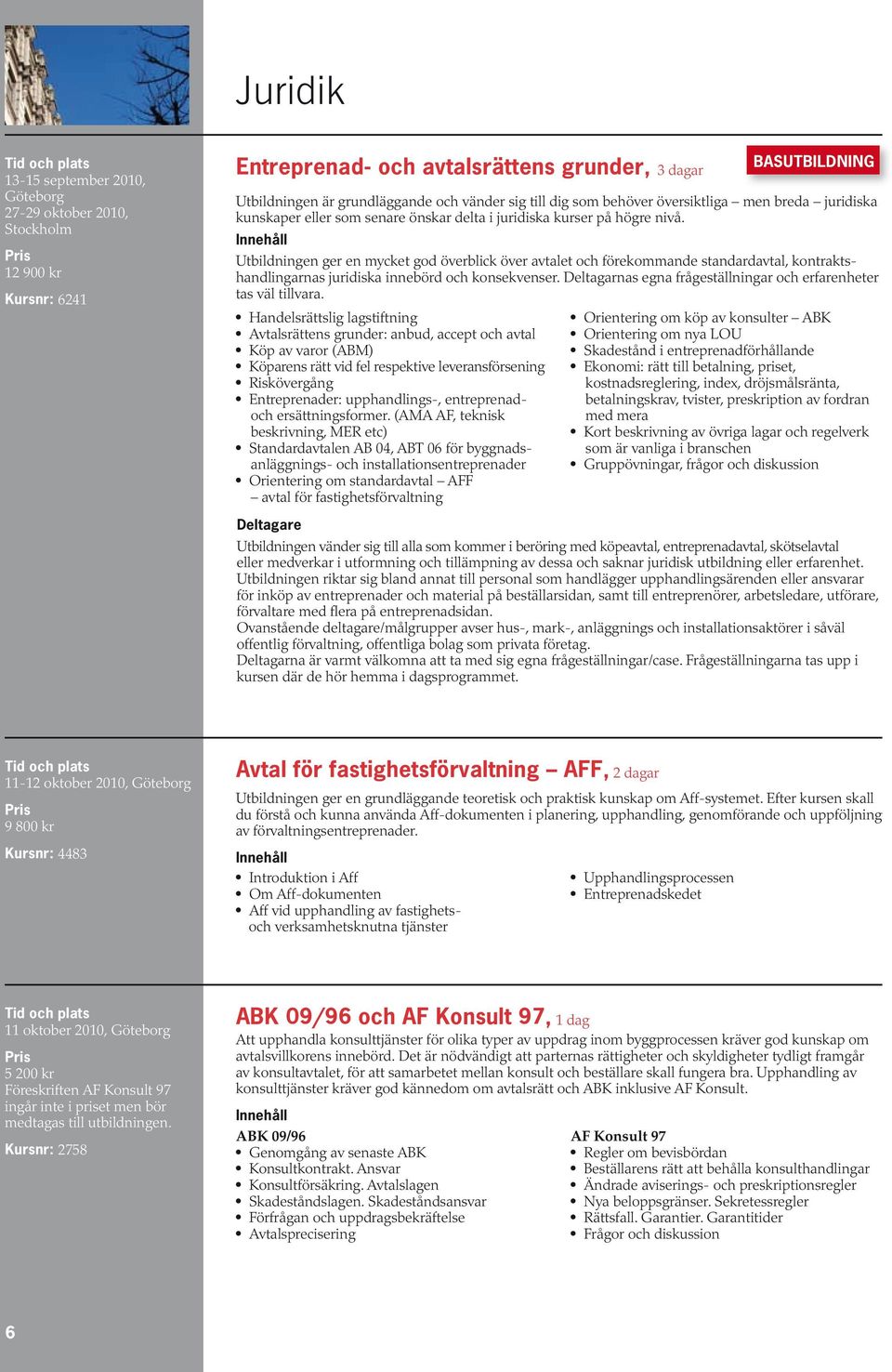 Utbildningen ger en mycket god överblick över avtalet och förekommande standardavtal, kontraktshandlingarnas juridiska innebörd och konsekvenser.