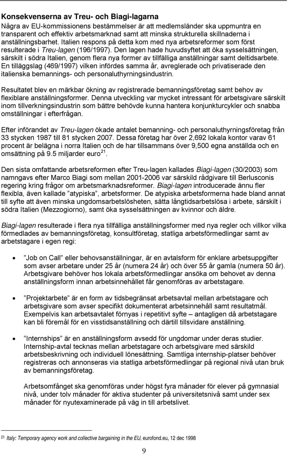 Den lagen hade huvudsyftet att öka sysselsättningen, särskilt i södra Italien, genom flera nya former av tillfälliga anställningar samt deltidsarbete.