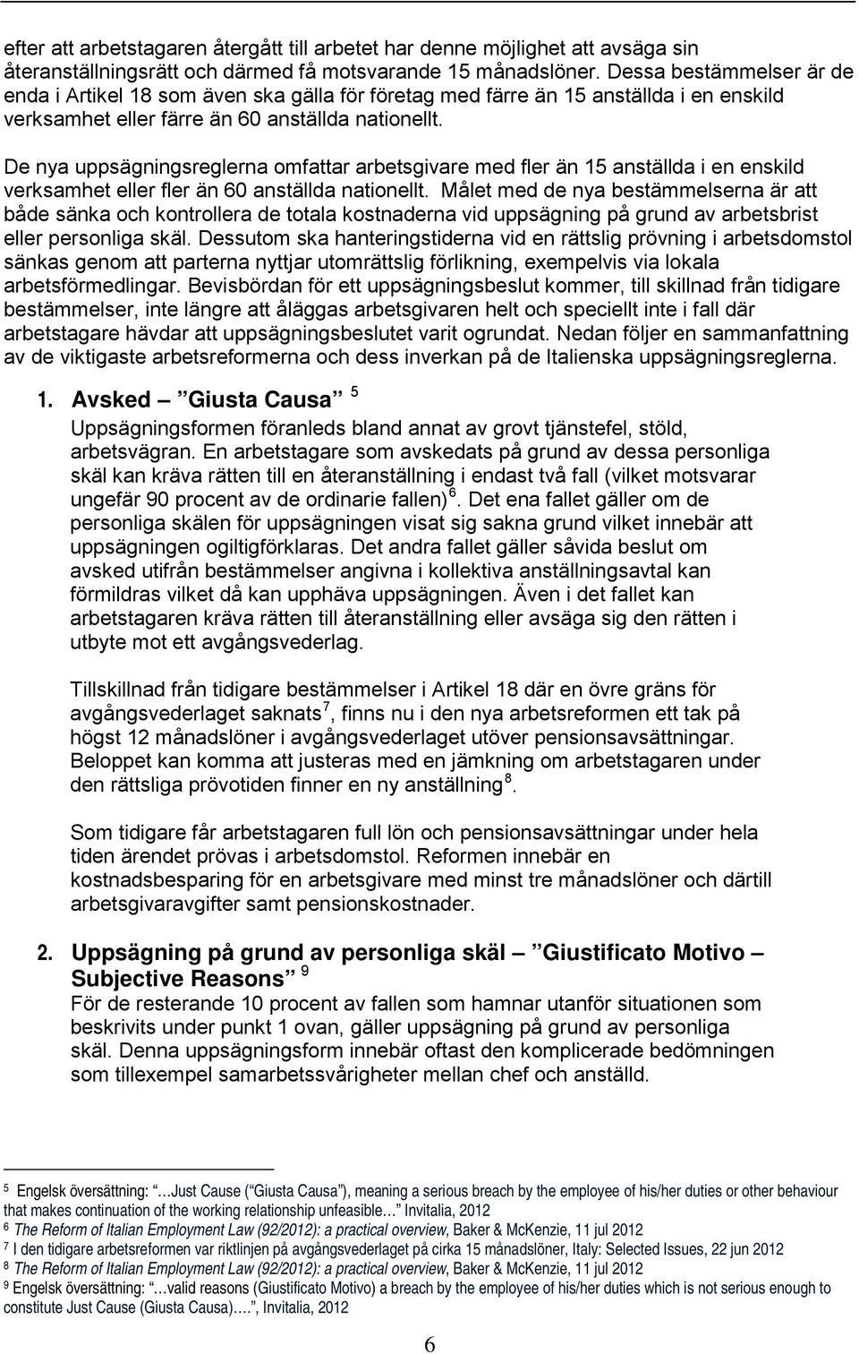 De nya uppsägningsreglerna omfattar arbetsgivare med fler än 15 anställda i en enskild verksamhet eller fler än 60 anställda nationellt.