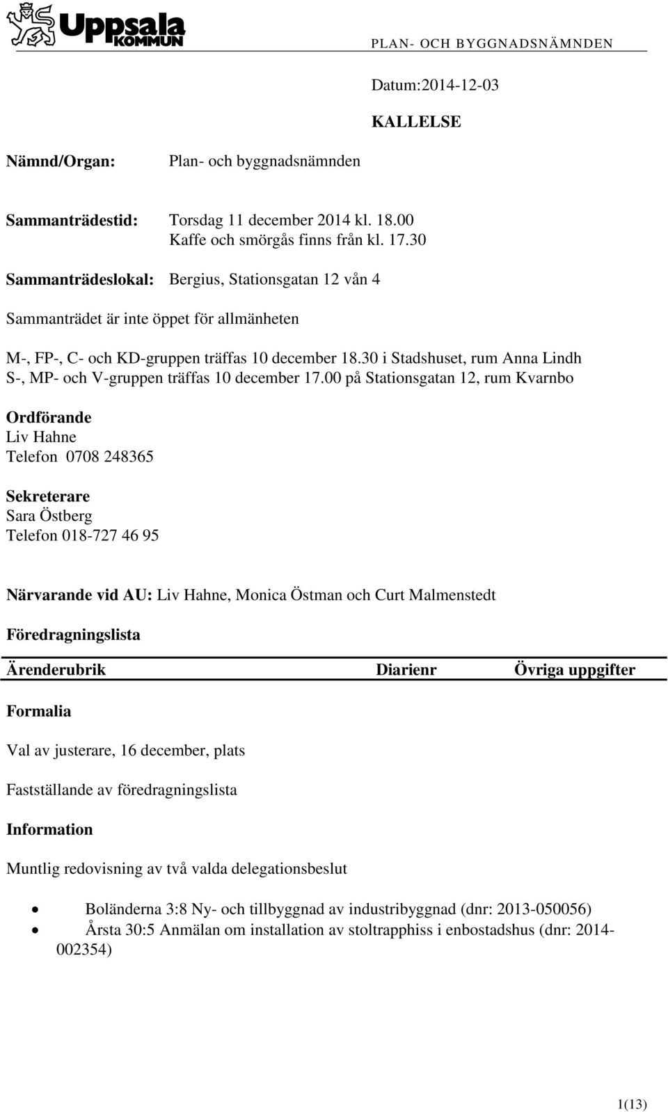 30 i Stadshuset, rum Anna Lindh S-, MP- och V-gruppen träffas 10 december 17.