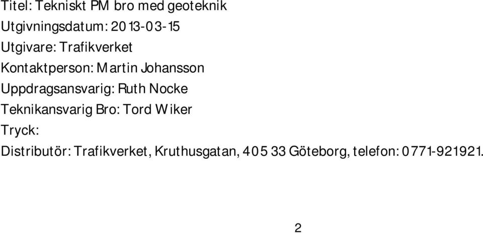 Uppdragsansvarig: Ruth Nocke Teknikansvarig Bro: Tord Wiker Tryck: