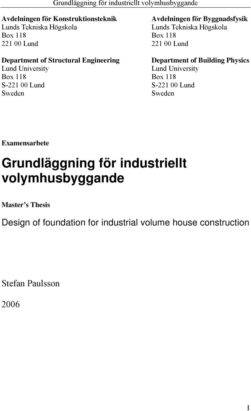 University Lund University Box 118 Box 118 S-221 00 Lund S-221 00 Lund Sweden Sweden Examensarbete Grundläggning för