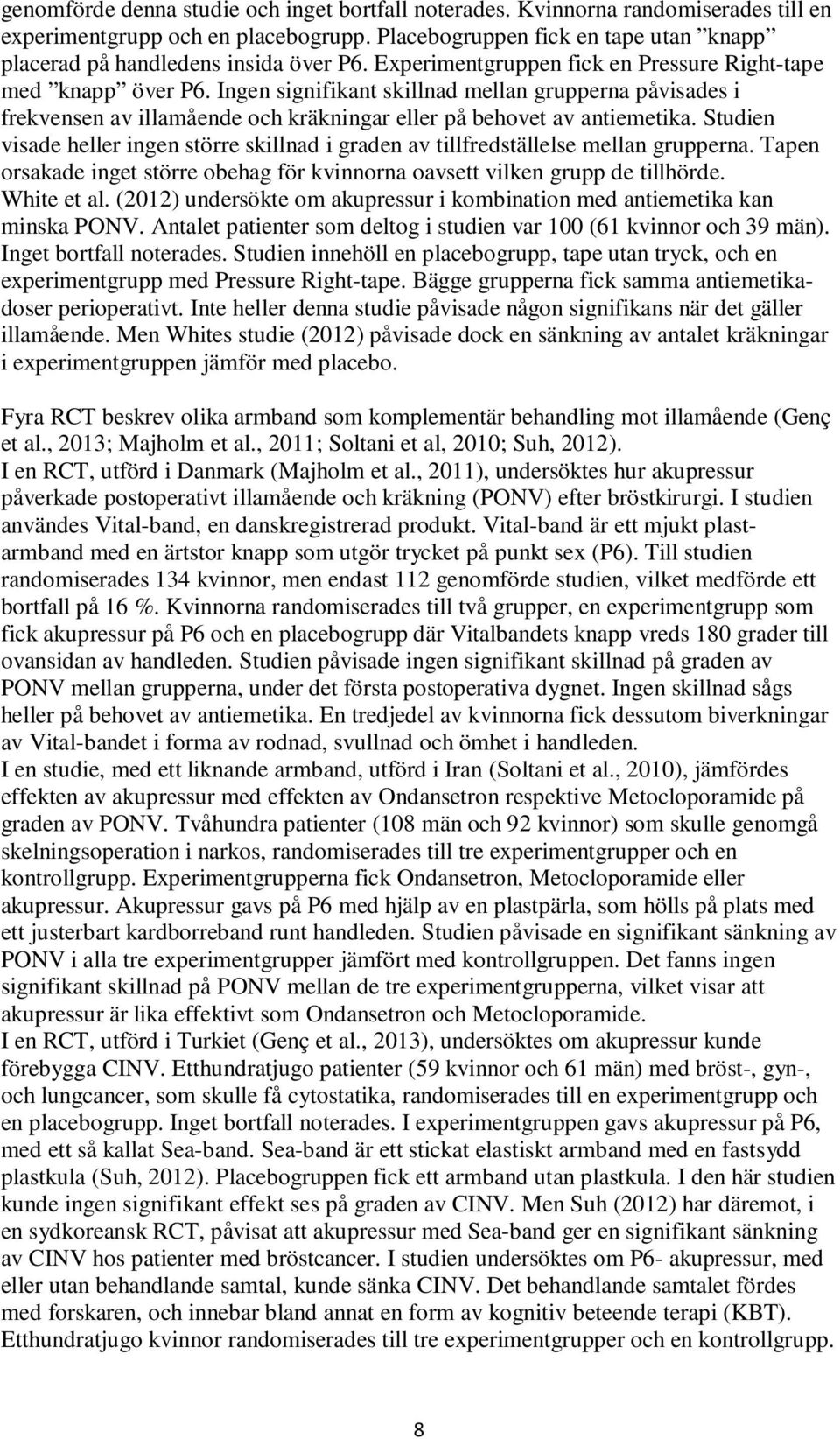 Ingen signifikant skillnad mellan grupperna påvisades i frekvensen av illamående och kräkningar eller på behovet av antiemetika.