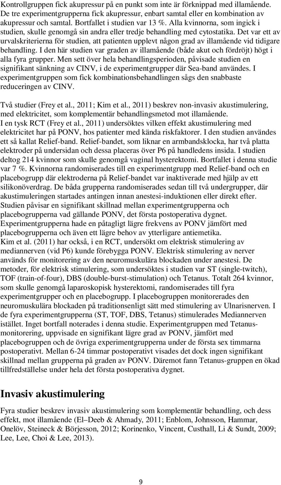 Det var ett av urvalskriterierna för studien, att patienten upplevt någon grad av illamående vid tidigare behandling.