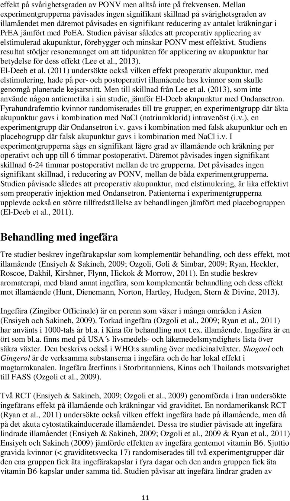 Studien påvisar således att preoperativ applicering av elstimulerad akupunktur, förebygger och minskar PONV mest effektivt.