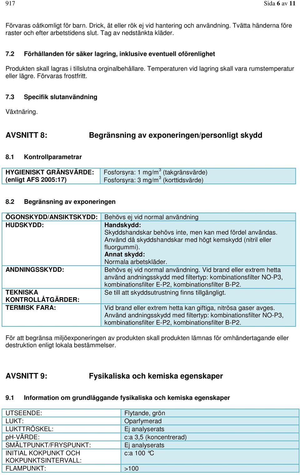 Förvaras frostfritt. 7.3 Specifik slutanvändning Växtnäring. AVSNITT 8: Begränsning av exponeringen/personligt skydd 8.