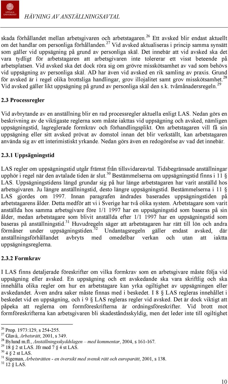 Det innebär att vid avsked ska det vara tydligt för arbetstagaren att arbetsgivaren inte tolererar ett visst beteende på arbetsplatsen.