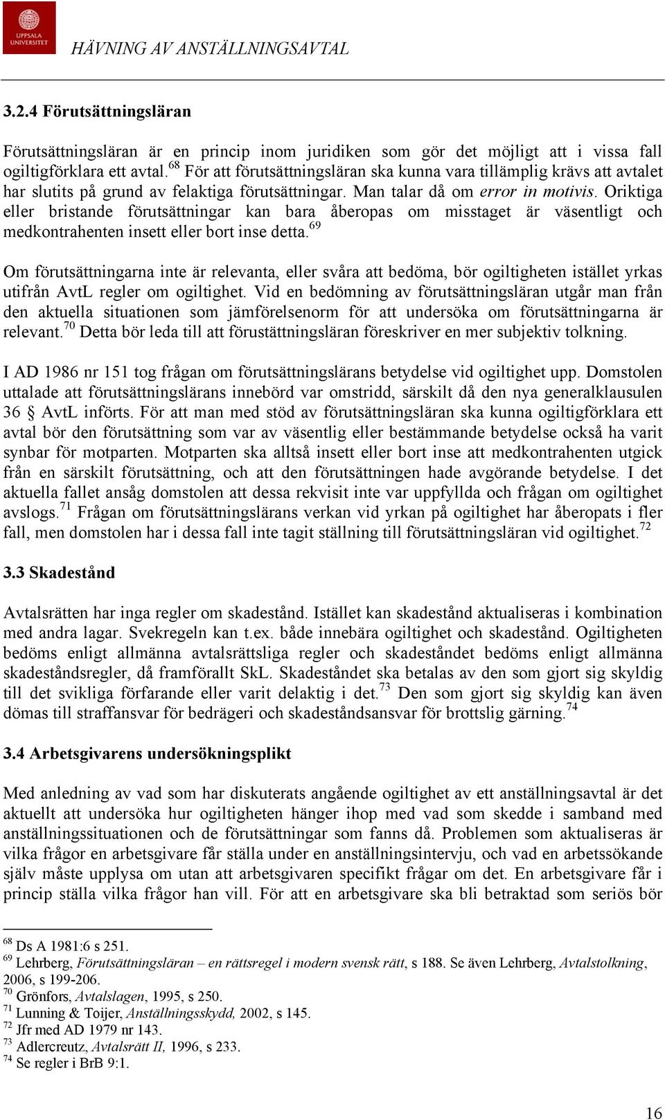 Oriktiga eller bristande förutsättningar kan bara åberopas om misstaget är väsentligt och medkontrahenten insett eller bort inse detta.