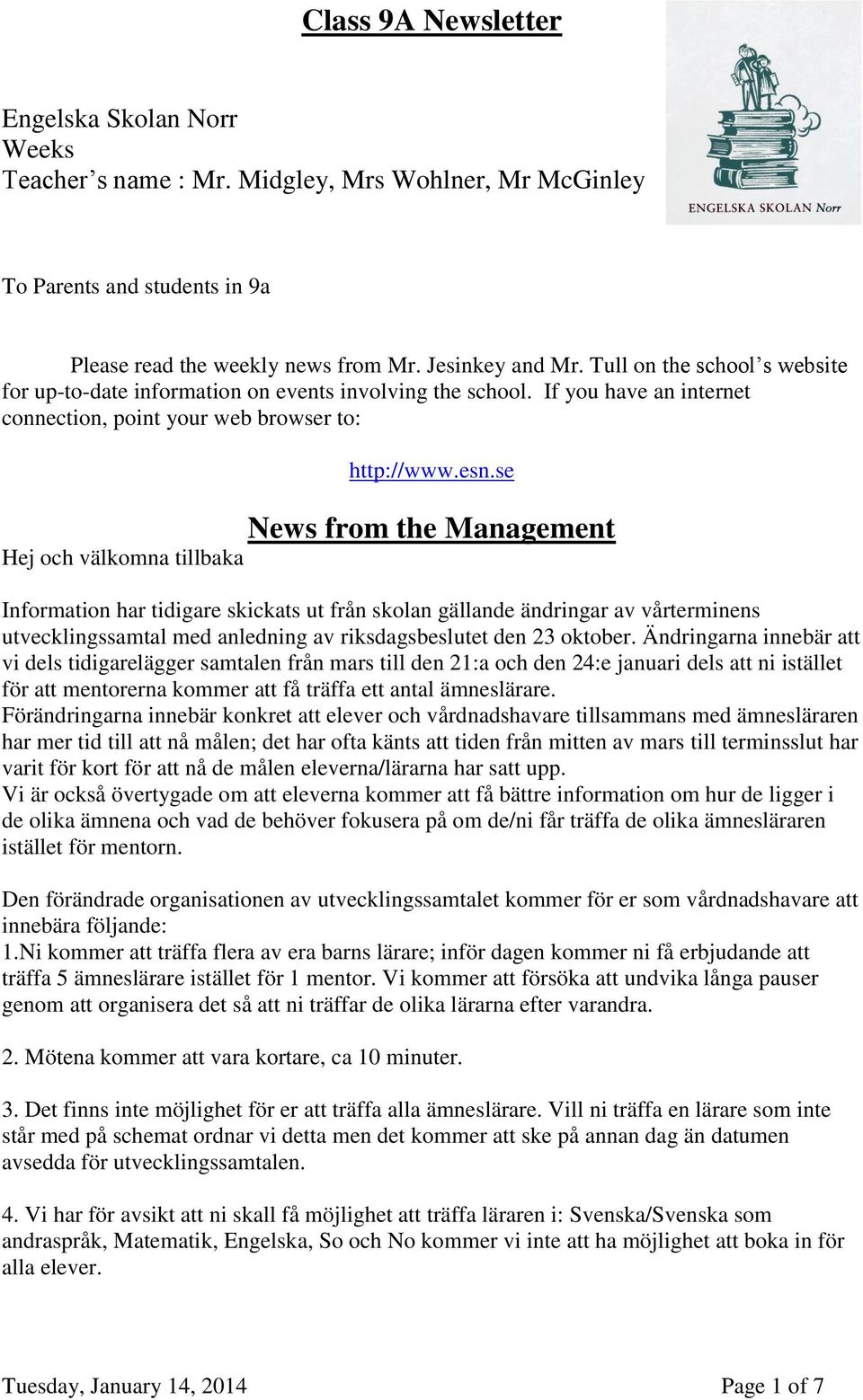 se News from the Management Hej och välkomna tillbaka Information har tidigare skickats ut från skolan gällande ändringar av vårterminens utvecklingssamtal med anledning av riksdagsbeslutet den 23