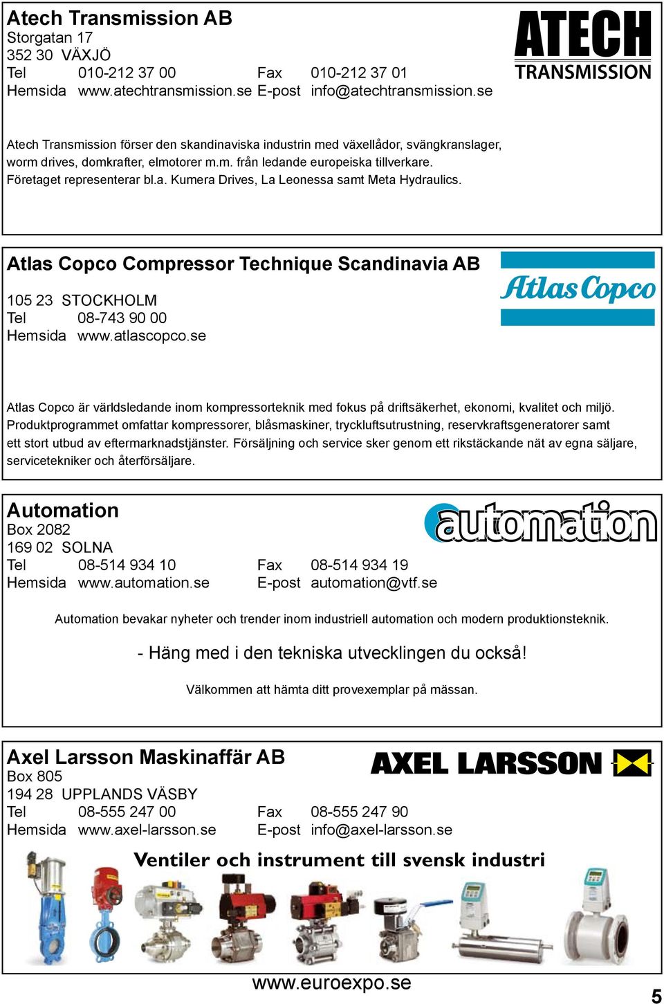 Atlas Copco Compressor Technique Scandinavia AB 105 23 STOCKHOLM Tel 08-743 90 00 Hemsida www.atlascopco.