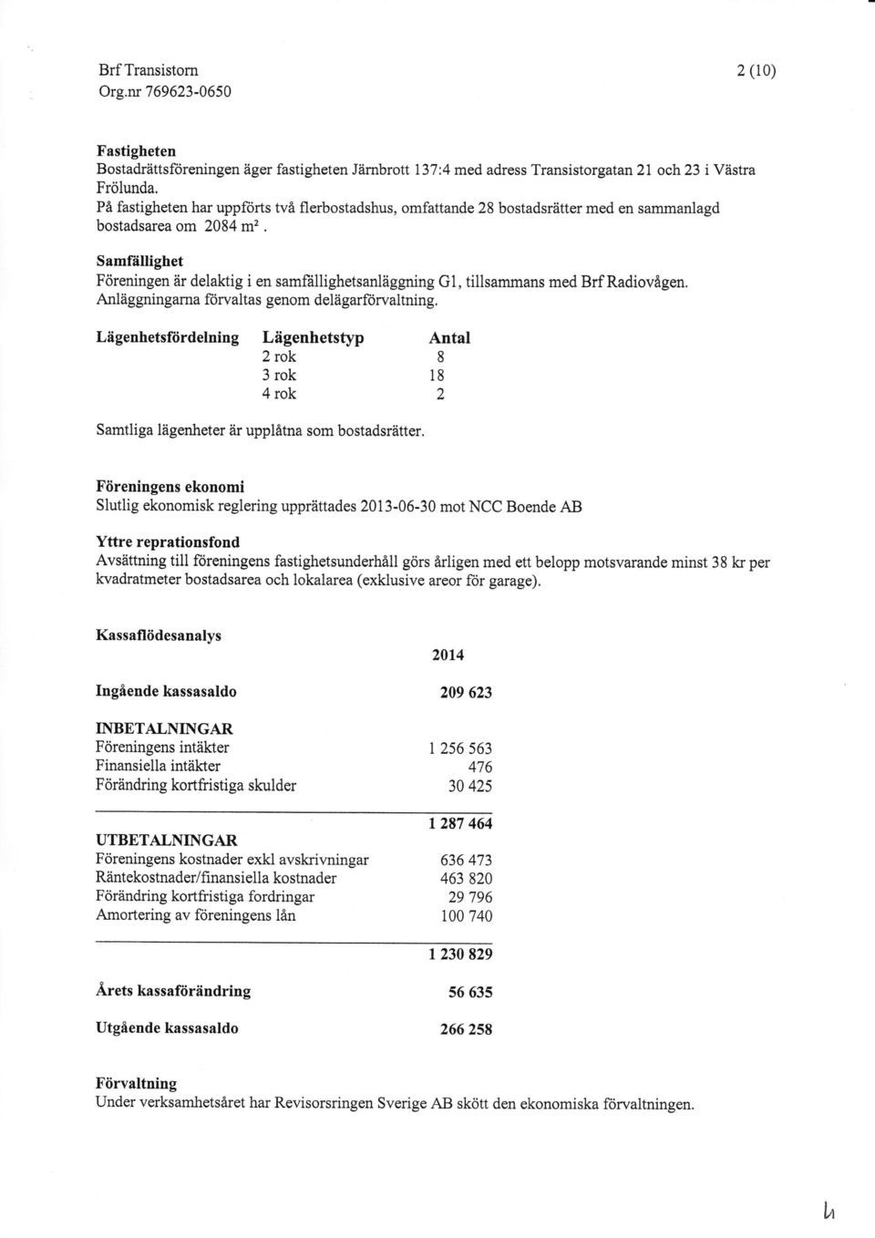 Samfällighet Föreningen 2ir delaktig i en samfällighetsanläggning Gl, tillsammans med Brf Radiovågen. Anläggningarna förvaltas genom delägarförvaltning.