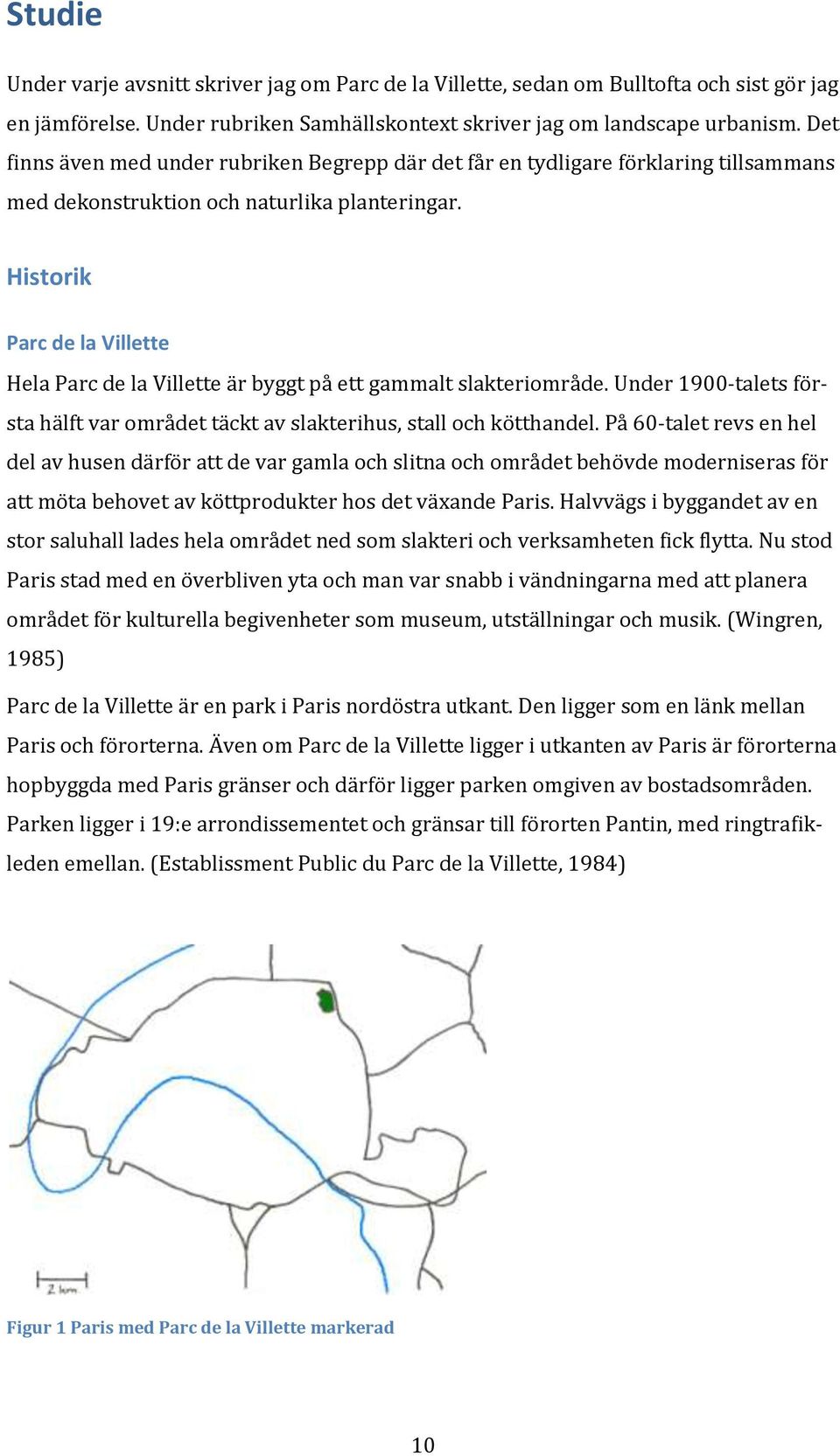 Historik Parc de la Villette Hela Parc de la Villette är byggt på ett gammalt slakteriområde. Under 1900-talets första hälft var området täckt av slakterihus, stall och kötthandel.